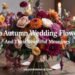 Top Autumn Wedding Flowers and Their Beautiful Meanings 8 Top Autumn Wedding Flowers and Their Beautiful Meanings