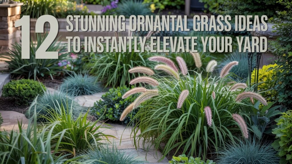 12 Stunning Ornamental Grass Ideas to Instantly Elevate Your Yard
